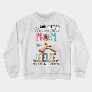 Vintage God Gifted Me Two Titles Mom And Leelee Wildflower Hands Flower Happy Mothers Day Crewneck Sweatshirt